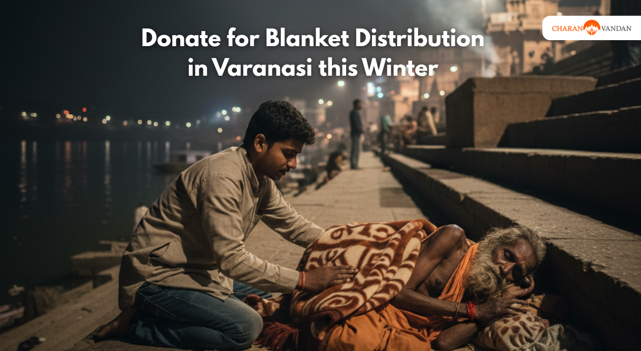 Wrap a Life in Warmth: Blanket Seva for Sadhus & Needy Families Across Varanasi’s.